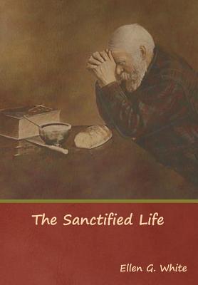 The Sanctified Life - White, Ellen G