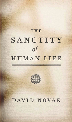 The Sanctity of Human Life - Novak, David, and Novak, David (Contributions by)