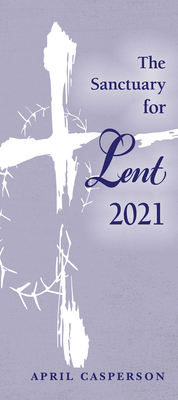 The Sanctuary for Lent 2021 (Pkg of 10) - Casperson, April