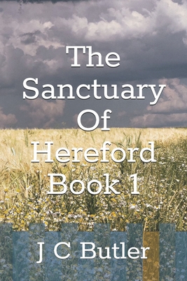 The Sanctuary Of Hereford: Book 1 - I, G G (Editor), and Butler, J C