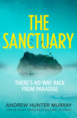 The Sanctuary: the gripping must-read thriller by the Sunday Times bestselling author - Murray, Andrew Hunter