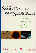 The Sand Dollar and the Slide Rule: Drawing Blueprints from Nature - Willis, Delta, and Mimnaugh, Heather (Editor)