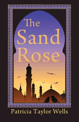 The Sand Rose - Wells, Patricia Taylor