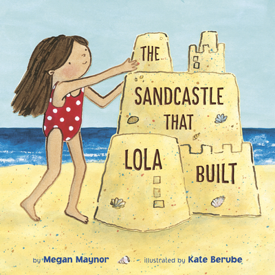 The Sandcastle That Lola Built - Maynor, Megan