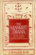 The Sanskrit Drama: In Its Origin, Development, Theoory and Practice - Keith, Arthur Berriedale