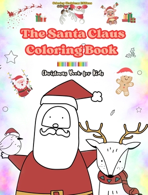 The Santa Claus Coloring Book Christmas Book for Kids Charming Winter and Santa Claus Illustrations to Enjoy: Cute and Fun Christmas Designs to Stimulate Creativity and Learning - Editions, Coloring Christmas