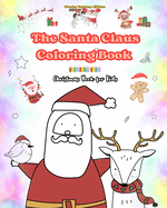 The Santa Claus Coloring Book Christmas Book for Kids Charming Winter and Santa Claus Illustrations to Enjoy: Cute and Fun Christmas Designs to Stimulate Creativity and Learning