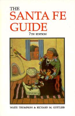 The Santa Fe Guide: The Best Way to See Santa Fe - Thompson, Waite, and Gottlieb, Richard M