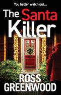 The Santa Killer: The addictive, page-turning crime thriller from Ross Greenwood
