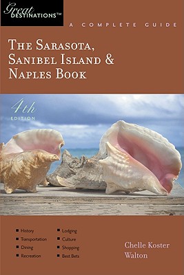 The Sarasota, Sanibel Island & Naples Book: Great Destinations: A Complete Guide - Koster-Walton, Chelle