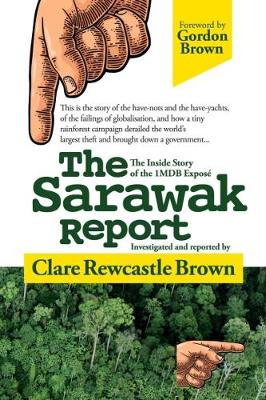 The Sarawak Report: The Inside Story of the 1MDB Expose - Rewcastle Brown, Clare