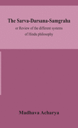 The Sarva-Darsana-Samgraha, or Review of the different systems of Hindu philosophy