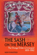 The Sash on the Mersey: The Orange Order in Liverpool (1819-1982)