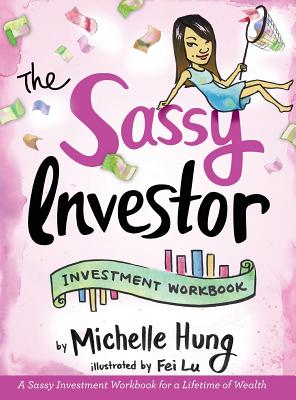 The Sassy Investor: Investment Workbook - Hung, Michelle