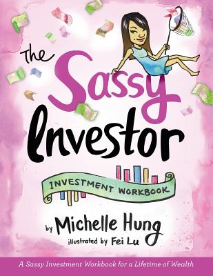 The Sassy Investor: Investment Workbook - Hung, Michelle