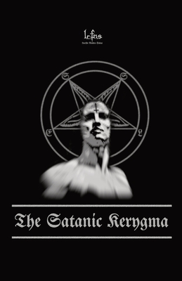 The Satanic Kerygma: The Mystery of Godlessness - Ns, Lcf