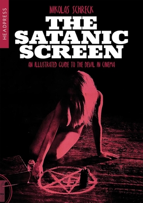The Satanic Screen: An Illustrated Guide to the Devil in Cinema - Schreck, Nikolas