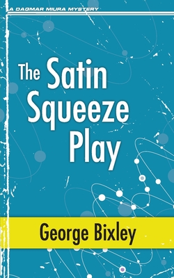 The Satin Squeeze Play - Bixley, George