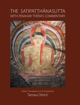 The Satipatthanasutta with Pemasiri Thera's Commentary - Ditrich, Tamara (Translated by)