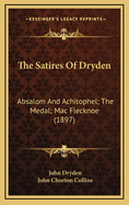 The Satires of Dryden: Absalom and Achitophel; The Medal; Mac Flecknoe (1897)