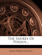 The Satires of Persius...