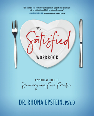 The Satisfied Workbook: A Spiritual Guide to Recovery and Food Freedom - Epstein, Rhona, Dr.