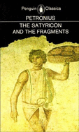 The Satyricon and the Fragments - Petronius Arbiter, and Petronius, and Sullivan, J P (Translated by)