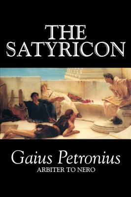 The Satyricon by Petronius Arbiter, Fiction, Classics - Petronius Arbiter, Gaius