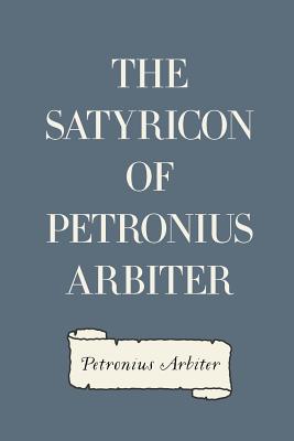 The Satyricon of Petronius Arbiter - Arbiter, Petronius, and Burnaby, William (Translated by)