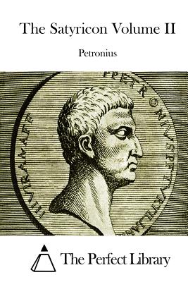 The Satyricon Volume II - The Perfect Library (Editor), and Petronius