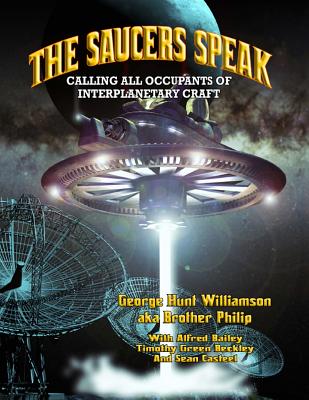 The Saucers Speak: Calling All Occupants of Interplanetary Craft - Philip, Brother, and Bailey, Alfred, and Casteel, Sean (Contributions by)