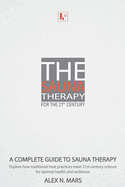The Sauna Therapy for the 21st Century: A modern guide to sauna therapy: Explore how traditional heat practices meet 21st-century science for optimal health and resilience.