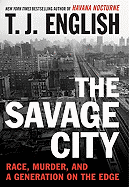 The Savage City: Race, Murder, and a Generation on the Edge - English, T J