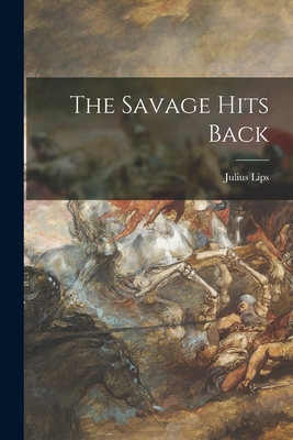 The Savage Hits Back - Lips, Julius 1895-1950