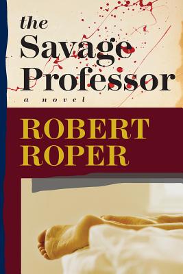 The Savage Professor - Roper, Robert