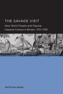 The Savage Visit: New World People and Popular Imperial Culture in Britain, 1710-1795