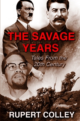 The Savage Years: Tales From the 20th Century - Colley, Rupert