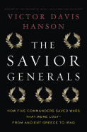 The Savior Generals: How Five Great Commanders Saved Wars That Were Lost - From Ancient Greece to Iraq