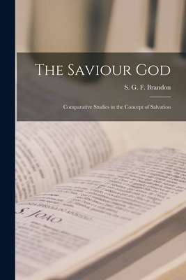 The Saviour God; Comparative Studies in the Concept of Salvation - Brandon, S G F (Samuel George Fred (Creator)