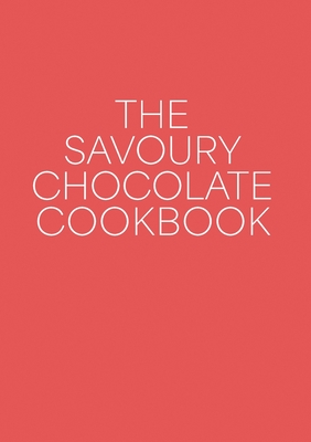 The Savoury Chocolate Cookbook - West, Andrew