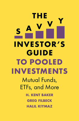 The Savvy Investor's Guide to Pooled Investments: Mutual Funds, Etfs, and More - Baker, H Kent, and Filbeck, Greg, and Kiymaz, Halil