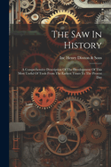 The Saw In History: A Comprehensive Description Of The Development Of This Most Useful Of Tools From The Earliest Times To The Present Day