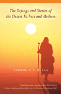 The Sayings and Stories of the Desert Fathers and Mothers: Volume 1; A-H (Eta)