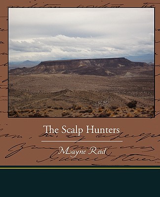 The Scalp Hunters - Reid, Mayne, Captain
