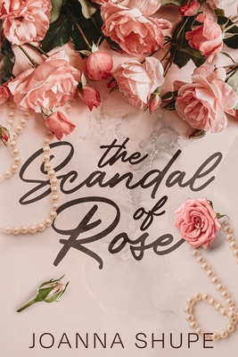 The Scandal of Rose: A Gilded Age Novella - Shupe, Joanna