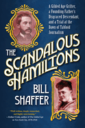 The Scandalous Hamiltons: A Gilded Age Grifter, a Founding Fathers Disgraced Descendant, and a Trial at the Dawn of Tabloid Journalism