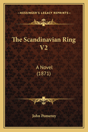 The Scandinavian Ring V2: A Novel (1871)