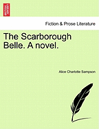 The Scarborough Belle. a Novel. - Sampson, Alice Charlotte