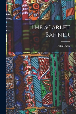 The Scarlet Banner - Dahn, Felix