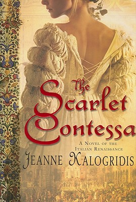 The Scarlet Contessa: A Novel of the Italian Renaissance - Kalogridis, Jeanne